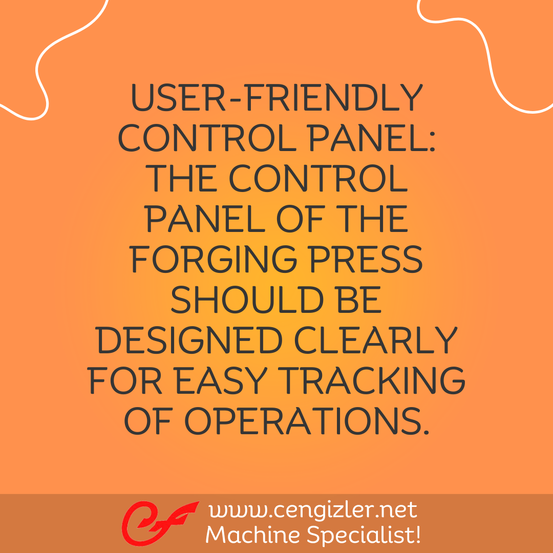 6 User-friendly control panel. The control panel of the forging press should be designed clearly for easy tracking of operations